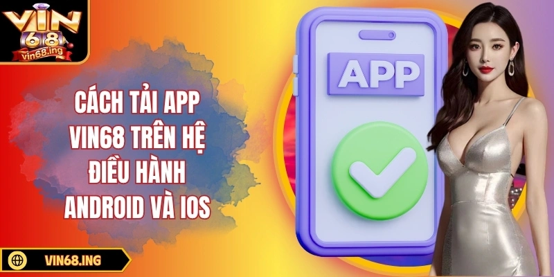 Cách tải app VIN68 trên hệ điều hành Android và iOS